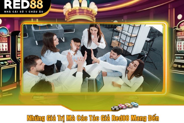 Những Giá Trị Mà Các Tác Giả Red88 Mang Đến 