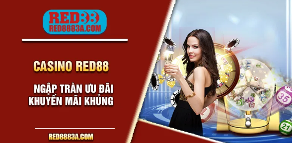 Casino Red88 ngập tràn ưu đãi khuyến mãi khủng
