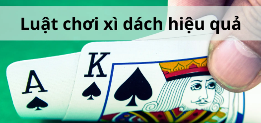 Các chiến thuật chơi Xì dách hiệu quả, cực dễ thắng